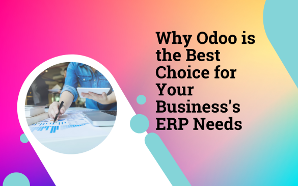 Why Odoo is the Best Choice for Your Business's ERP Needs